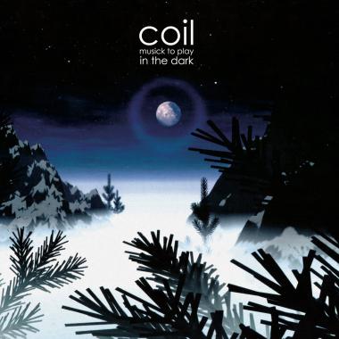 Coil -  Musick to Play in the Dark